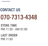 contact us / 070-7313-4348 / ð  11:30 ~ 01:00 / ֹ  11:50